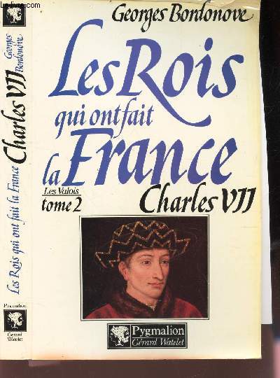LES VALOIS : TOME II : CHARLES VII / LES ROIS QUI ONT FAIT LA FRANCE -