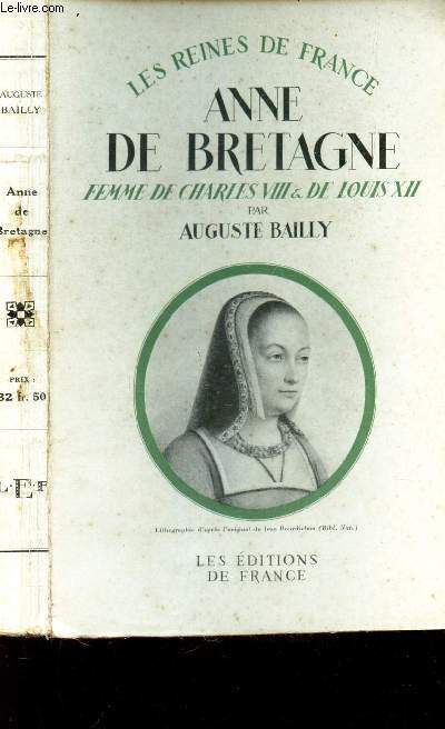 ANNE DE BRETAGNE, FEMME DE CHARLES VIII & DE LOUIS XII. 1476-1514.