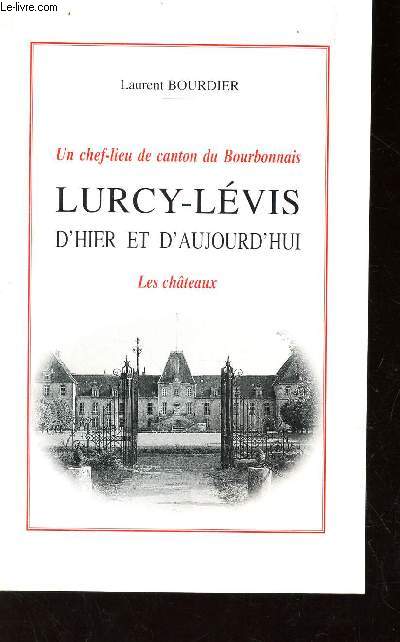 LURCY-LEVIS D'HIER ET D'AUJOURD'HUI - LES CHATEAUX / (un chef-lieu de Canton du bourbonnais)