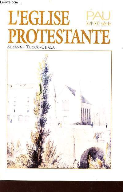 L'EGLISE PROTESTANTE - PAU XVIe - XXe SIECLE.