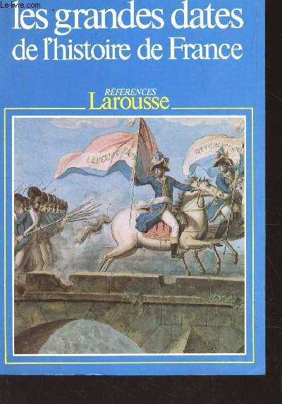 LES GRANDES DATES DE L'HSITOIRE DE FRANCE - vnements politiques, faits conomiques et sociaux, civilisation.