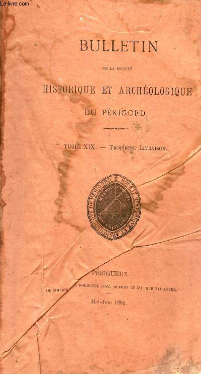 BULLETIN DE LA SOCIETE HISTORIQUE ET ARCHEOLOGIQUE DU PERIGORD -TOME XIX - 3e livraison (SOMMAIRE COMPLET EN 2eme PHOTO).