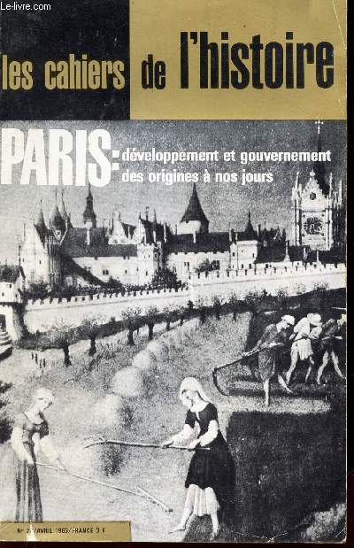 LES CAHIERS DE L'HISTOIRE - N26 - avril 1963 / PARIS : DEVELOPPEMENT ET GOUVERMENT DES ORIGINES A NOS JOURS etc...