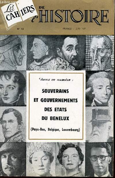 LES CAHIERS DE L'HISTOIRE - N13 - dec 1961-janv 1962 / SOUVERAINS ET GOUVERNEMENTS DES ETATS DU BENELUX (PAYS BAS, BELGIQUE, LUXEMBOURG) etc...