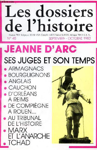 LES DOSSIERS DE L'HISTOIRE - N45 - sept-oct 1983 / JEANNE D'ARC - SES JUGES ET SON TEMPS - Armagnacs - Bourguignons - Anglais - Cauchon - D'Orleans a Reims - De Compiegne a Rouen ... / Au tribunal de l'histoire - Arx et l'Anarchie - Tchad.