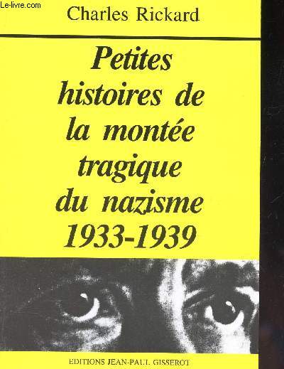 PETITES HISTOIRES DE LA MONTEE TRAGIQUE DU NAZISME - 1933-1939.