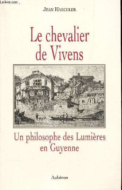 LE CHEVALIER DE VIVENS - UN PHILOSOPHE DES LUMIERES EN GUYENNE