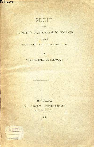 RECIT DE LA CONVERSION D'UN MINISTRE DE GONTAUD (1629) PUBLIE D'APRES LE SEUL EXEMPLAIRE CONNU PAR PHILIPPE TAMIZEY DE LARROQUE / EXTRAIT de la REvue de l'Agenais - TIRE A 100 EXEMPLAIRES.