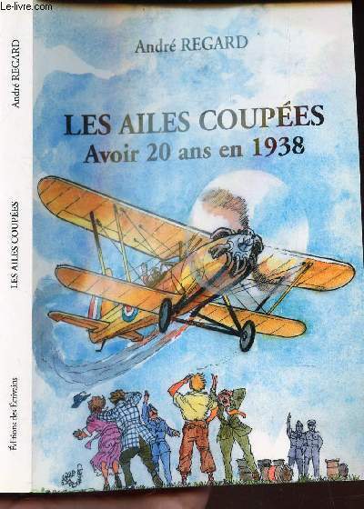 LES AILES COUPEES - AVOIR 20 ANS EN 1938