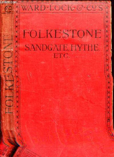 PICTOIRAL AND DESCRIPTIVE GUIDE TO FOLKESTONE, SANDGATE, HYTHE ANS SOUTH-EAST KENT - With plan of Folkestone and mape of the district.