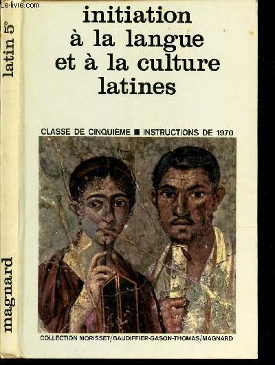 INITIATION A LA LANGUE ET LA CULTURE LATINES - CLASSE DE CINQUIEME - INSTRUCTIONS DE 1970