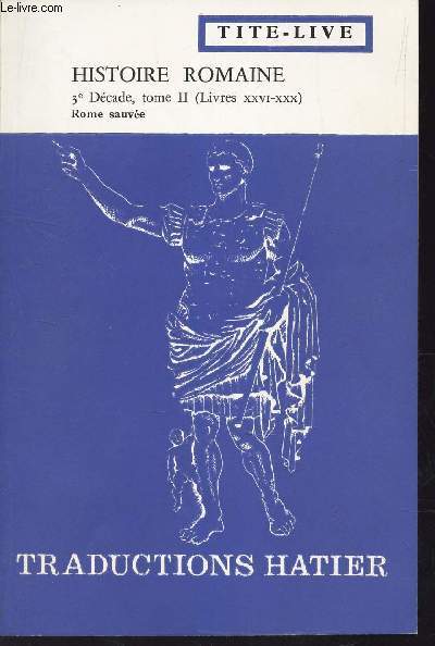 HISTOIRE ROMAINE - 3e decade - Tome II (EXTRAITS DES Livres XXVI-XXX) - Rome sauve - TRADUIT PAR A. BOURGERY.