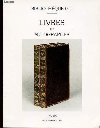 CATALOGUE DE VENTE AUX ENCHERES - BIBLIOTHEQUE G.T. - LIVRES ET AUTOGRAPHES - HOTEL DROUOT, 24 novembre 1986.