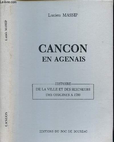 CANCON EN AGENAIS - Histoire de la ville et des seigneurs des origines a 1789.