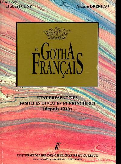 LE GOTHA FRANCAIS - Etat present des familles Ducales et Princieres (Depuis 1940).