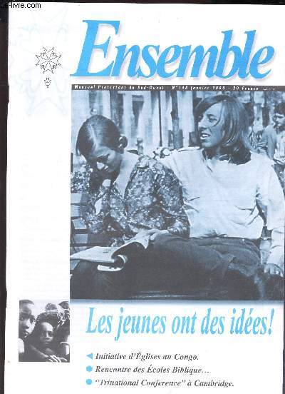 ENSEMBLE - N148 - janvier 2000 / LES JEUNES ONT DES IDEES! - INITIATIVE D'EGLISES AU CONGO - RENCONTRE DES ECOLES BIBLIQUE ... / TRINATIONAL CONFERENCE A CAMBRIDGE etc...