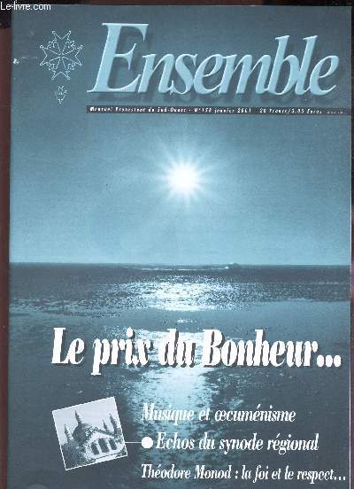 ENSEMBLE - N158 - janvier 2001 / LE PRIX DU BONHEUR ... / MUSIQUE ET OECUMERISME - ECHOS DU SYNODE REGIONAL / THEODORE MONOD : LA FOI ET LE RESPECT ...