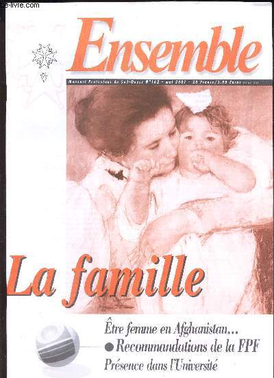 ENSEMBLE - N162 - MAI 2001 / LA FAMILLE - etre femme en Afghanistan ... / Recommandations de FPF / Presence dans l'Universite ...