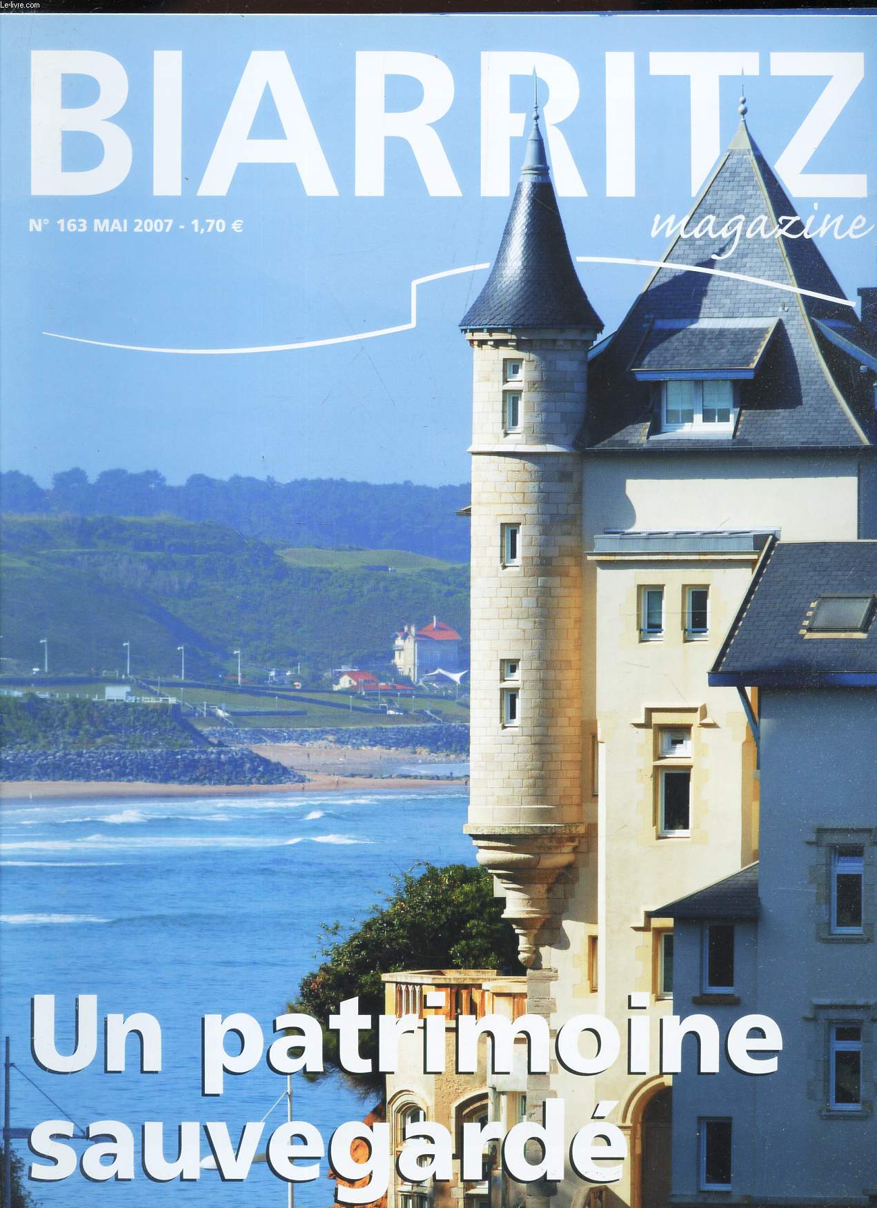 BIARRITZ MAGAZINE - N163 - mai 2007 / UN PATRIMOINE SAUVEGARDE...