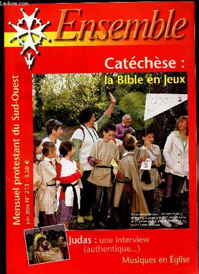 ENSEMBLE - N213 - juin 2006 / CATECHSE : LA BIBLE EN JEUX / JUDAS : UNE INTERVIEW AUTHENTIQUE etc...