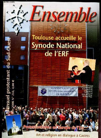 ENSEMBLE - N233 - JUIN 2008 / TOULOIUSE ACCUEILLE LE SYNODE NATIONAL DE L'ERF / DOSSIER : PROTESTANTISME EN EUROPE DE L'EST / ART ET RELIGION EN DIALOGUEA CASTRES