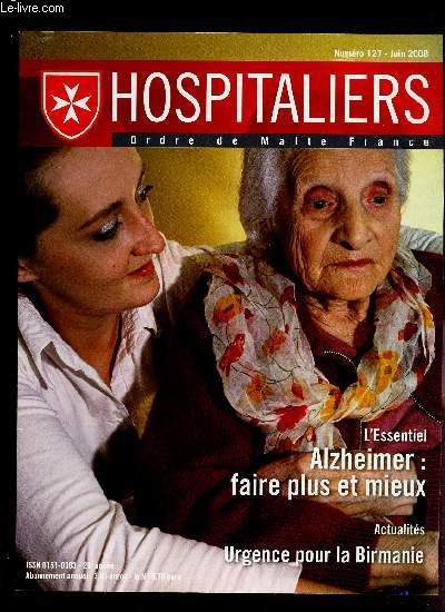 HOSPITALIERS -NUMERO 127 - JUIN 2008 / L'ESSENTIEL : ALZHEIMER : FAIRE PLUS ET MIEUX / ACTUALITES : URGENCE POUR LA BIRMANIE etc...