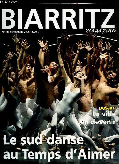 BIARRITZ MAGAZINE - N144 - SEPTEMBRE 2005 / DOSSIER: LA VILLE EN DEVENIR / LE SUD DANSE AU TEMPS D'AIMER ...