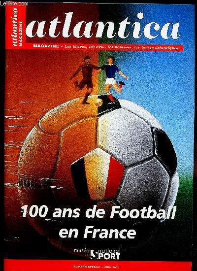 ATLANTICA - NUMERO SPECIAL - JUIN 2006 / 100 ANS DE FOOTBALL EN FRANCE.