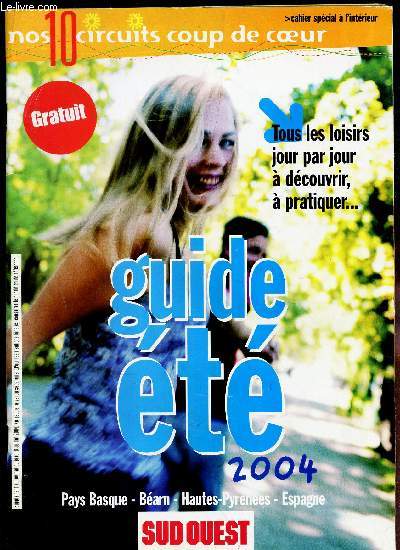 SUD OUEST - supplement du 8 juillet 2004 / GUIDE ETE 2004 / tous les loisirs jour par jour a decouvrir, a pratiquer ... / Pays Basque - Bearn - Hautes Pyrnes - Espagne...