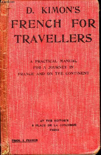 FRENCH FOR TRAVELLERS - A PRATICAL MANUAL FOR A JOURNEY FRANCE AND ON THE CONTINENT.