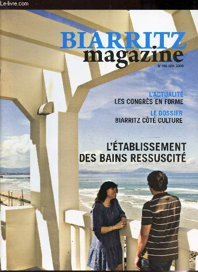 BIARRITZ MAGAZINE - N186 - JUIN 2009 / L'actualite : LEs congrs en forme / Le dossier : Biarritz cot culture / L'etablissement des bains ressuscit etc..