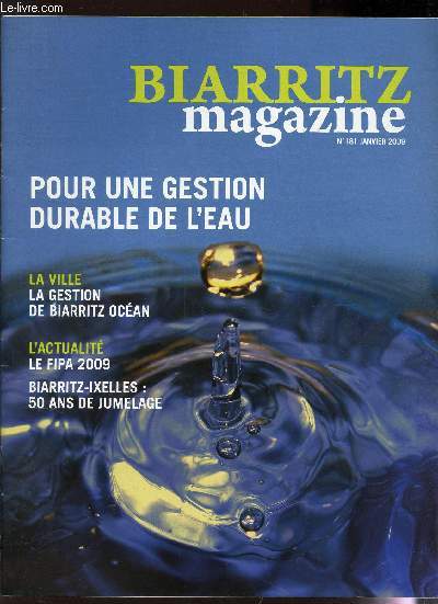 BIARRITZ MAGAZINE - N181 - janvier 2009 / Pour une gestion durable de l'eau / LA gestion de Biarritz Ocean / Le FIPA 2009 / Biarritz-Ixelles : 50 ans de jumelage ...