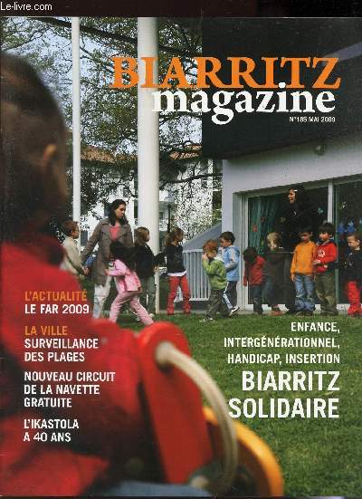 BIARRITZ MAGAZINE - N185 - MAI 2009 / LE FAR 2009 / SURVEILLANCE DES PLAGES / NOUVEA UCIRCUIT DE LA NAVETTE GRATUITE / L'IKASTOLA A 40 ANS / Enfance, intergenerationnel, handicap, insertion - Biarritz solidaire ...