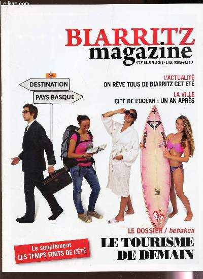 BIARRITZ MAGAZINE - N220 - JUILLET-AOUT 2012 / ON REVE TOUT DE BIARRITZ CET ETE / CI8TE DE L'OCEAN : UN AN APRES / LE DOSSIER : LE TOURISME DE DEMAIN - Le supplement : Les Temps forts de l't...