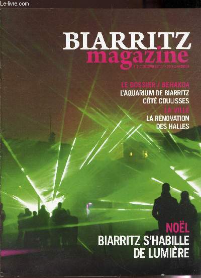 BIARRITZ MAGAZINE - N213 - DECEMBRE 2011 / L'AQUARIUM DE BIARRITZ, COTE COULISSES / LA RENOVATION DES HALLES / NOEL : BIARRITZ S'HABILLE DE LUMIERE etc..