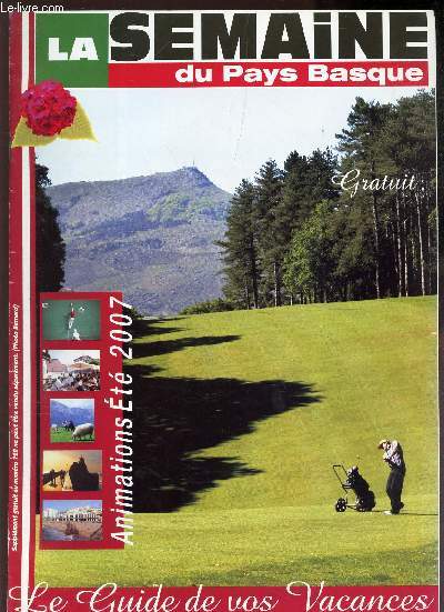LA SEMAINE DU PAYS BASQUE - SUPPLEMENT AU N722 / ANIMATIONS ETE 2007 - LE GUIDE DE VOS VACANCES.