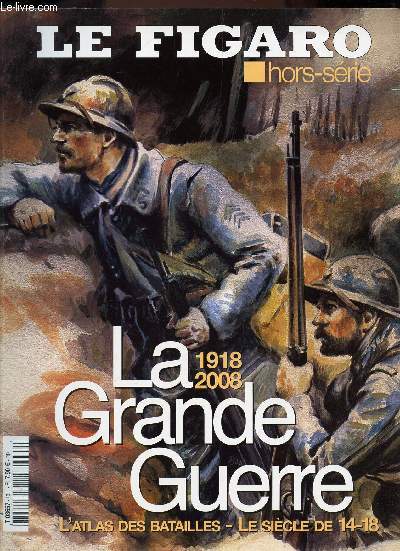 LE FIGARO - HORS SERIE / LA GRANDE GUERRE - 1918-2008 / L'ATLAS DES BATAILLES - LE SIECLE DE 14/18.