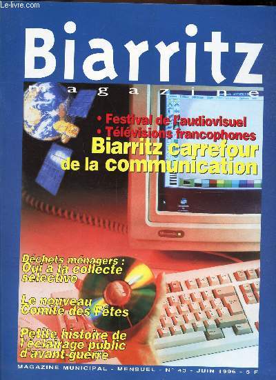 BIARRITZ MAGAZINE - N43 - JUIN 1996 / Festival de l'audiovisuel - Televisions francophones - BIARRITZ CARREFOUR DE LA COMMUNATION / Dechets menagers : Oui a la collecte selective / Le nouveau Comit des Fetes / Petite histoire de l'eclairage public...