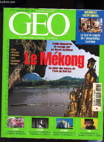 GEO - N321 - NOV 2005 / LE MOEKONG , au coeur des enjeux de l'Asie du Sud-Est (4800 lm de voyage sur un fleuve mythique) / LE TOUT DU MONDE DE L'ALIMENTATION HUMAINE / Japon, dans les sources chaudes, les singes font de la Tahalasso / Espagne : 30 ans...