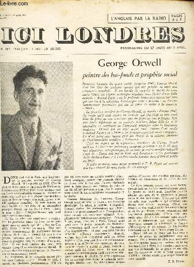 ICI LONDRES - N372 - 25 MARS 1955 / GEORGE ORWELL, peintre des bas-fonds et prophete social / Dans St James's Park, o de Saint-Evremond venait autrefois nourrir les canards du roi, subsiste toujours le charme d'Antan etc..