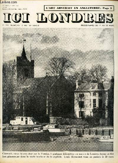 ICI LONDRES - N475 - 15 MARS 1957 / CHISWICK, vieux bourg situ sur la tamise forme un ilot pittoresque dans la vaste banlieue de la Capitale / L'Art abstrait en Angleterre par J.Y. Mock etc..