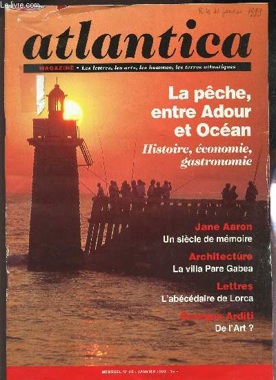 ATLANTICA - N60 - Janvier 1999 / LA peche, entre Adour et Ocean - Histoire, economie, gastronomie / Jane Aaron, un siecle de memoire / La villa Pare Gabea / L'abcdaire de Lorca / De l'art? etc...