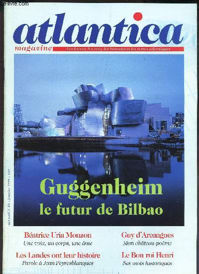 ATLANTICA - N48 - janvier 1998 / GUGGENHEIM, le futur de bilbao / Beatrice Uria Monzon, une voix, un corps, une ame / Les Landes ont leur histoire, parole a Jean Peyresblanques / Guy d'Arcangues, mon chateau-poeme / Le bon roi Henri, ses mots historiques