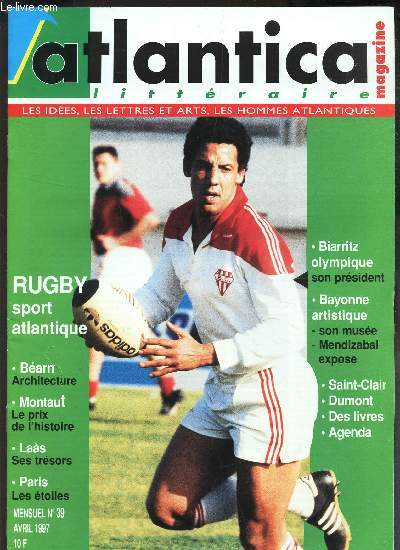 ATLANTICA - N39 - avril 1997 / Rugby sport atlantique / Bearn, architecture / Montaut, le prix de l'histoire / Las, ses tresors / Paris, les etoiles / Biaaritz olympique, son president / Bayonne artistique, son muse, Mensizabal expose ....