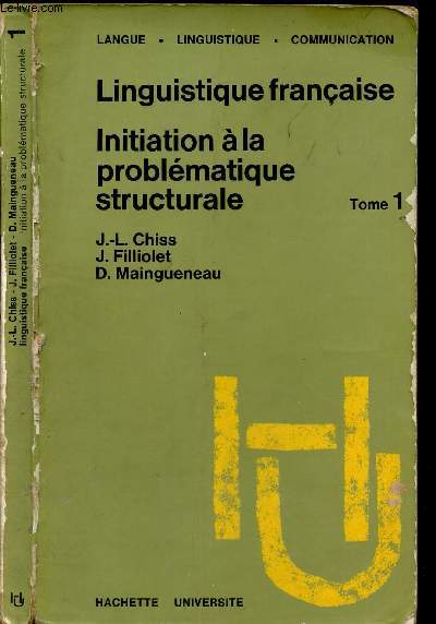 LINGUISTIQUE FRANCAISE - INITIATION A LA PROBLEMATIQUE STRUCTURALE / TOME 1.