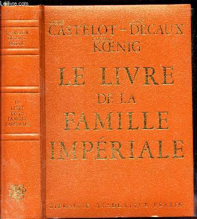 LE LIVRE DE LA FAMILLE IMPERIALE - L'HISTOIRE DE LA FAMILLE BONAPARTE a travers les collections du Prince Napolon.
