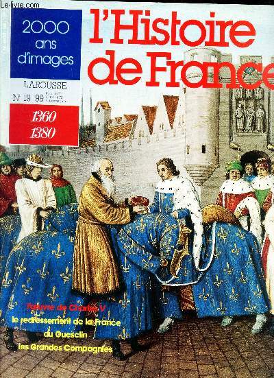 2000 ANS D'IMAGES - N19/99 (1360-1380) / L'OEUVRE DE CHARLES V / LE REDRESSEMENT DE LA FRANCE DIU GUESCLIN / LES GRANDES COMPAGNIES.