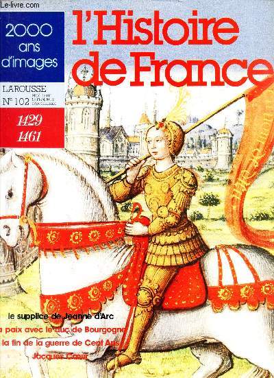 2000 ANS D'IMAGES - N102 (1429-1461) / LE SUPPLICE DE JEANNE D'ARC / LA PAIX AVEC LE DUC DE BOURGOGNE / LA FIN DE LA GUERRE DE CENT ANS / JACQUES COEUR.