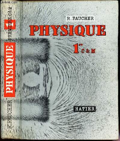 PHYSIQUE - Classe de Premiere - Sections C et M - A' C' M' / Nouvelle Eidtion - Programme 1957.