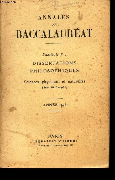 ANNALES DU BACCALAUREAT - Fascicule 8 : DISSERTATIONS PHILOSOPHIQUES - Sciences physiques et naturelles - ANNEE 1938.